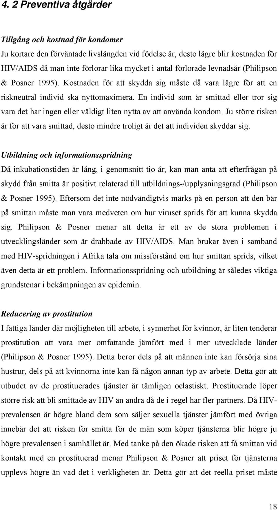 En individ som är smittad eller tror sig vara det har ingen eller väldigt liten nytta av att använda kondom.