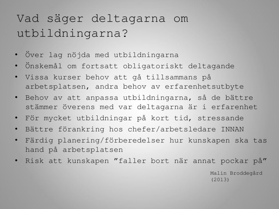 andra behov av erfarenhetsutbyte Behov av att anpassa utbildningarna, så de bättre stämmer överens med var deltagarna är i erfarenhet För