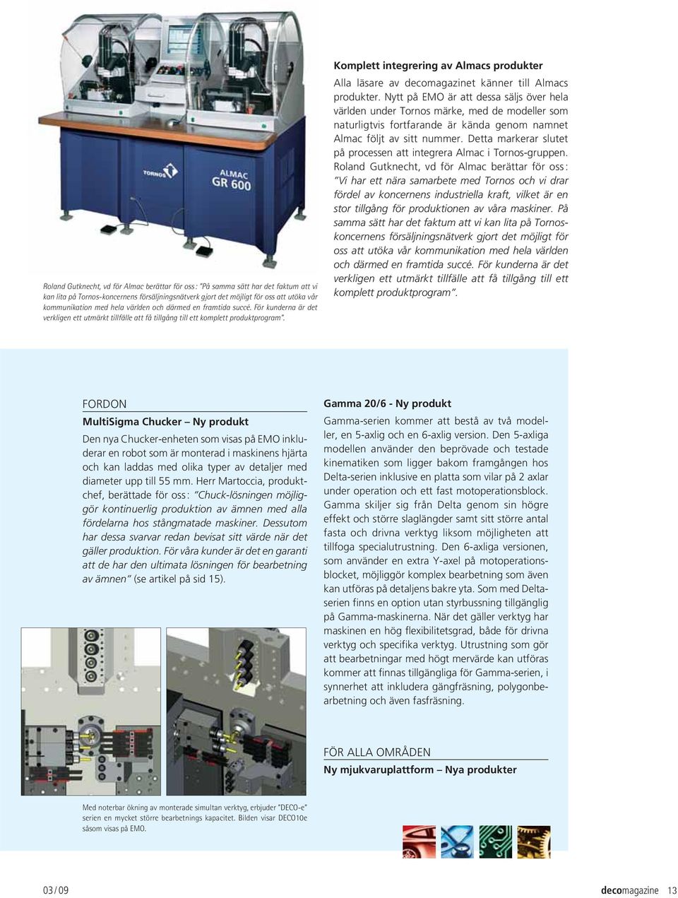 Komplett integrering av Almacs produkter Alla läsare av decomagazinet känner till Almacs produkter.