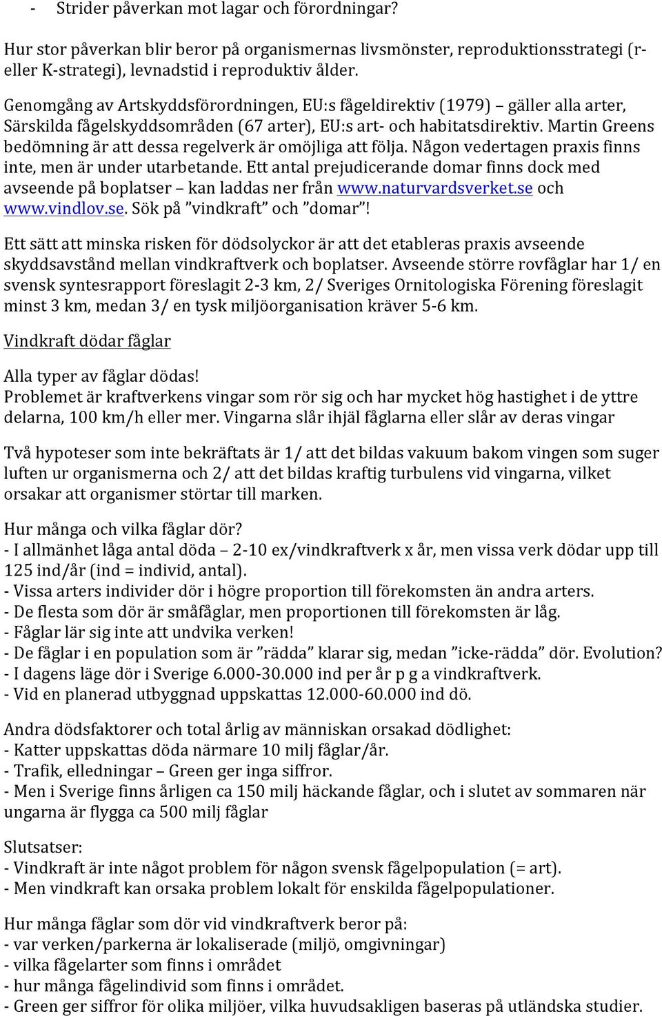 Martin Greens bedömning är att dessa regelverk är omöjliga att följa. Någon vedertagen praxis finns inte, men är under utarbetande.