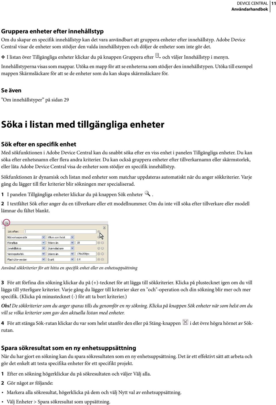 I listan över Tillgängliga enheter klickar du på knappen Gruppera efter och väljer Innehållstyp i menyn. Innehållstyperna visas som mappar.