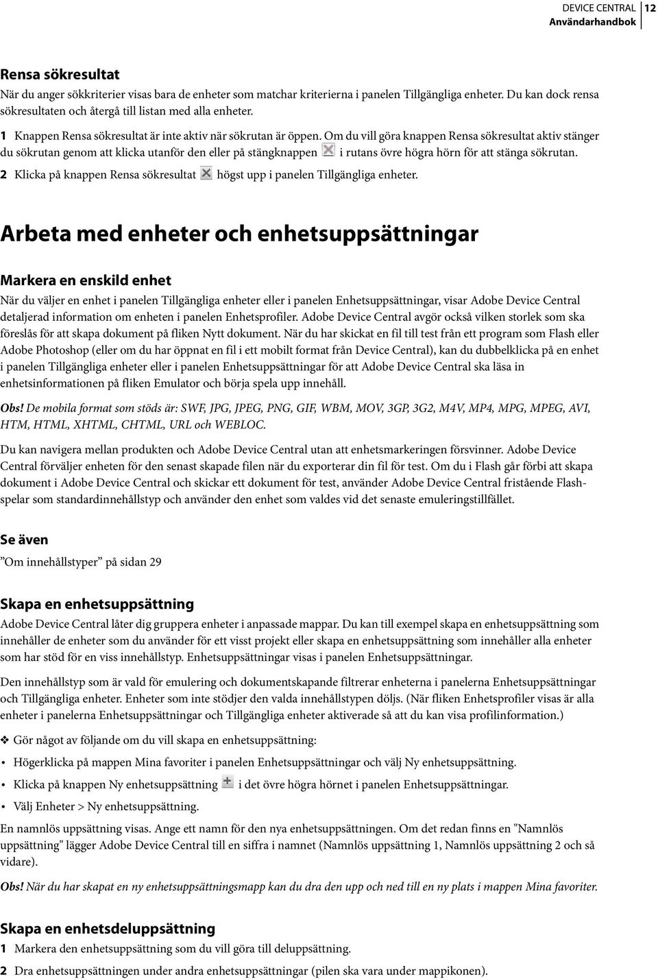 Om du vill göra knappen Rensa sökresultat aktiv stänger du sökrutan genom att klicka utanför den eller på stängknappen i rutans övre högra hörn för att stänga sökrutan.