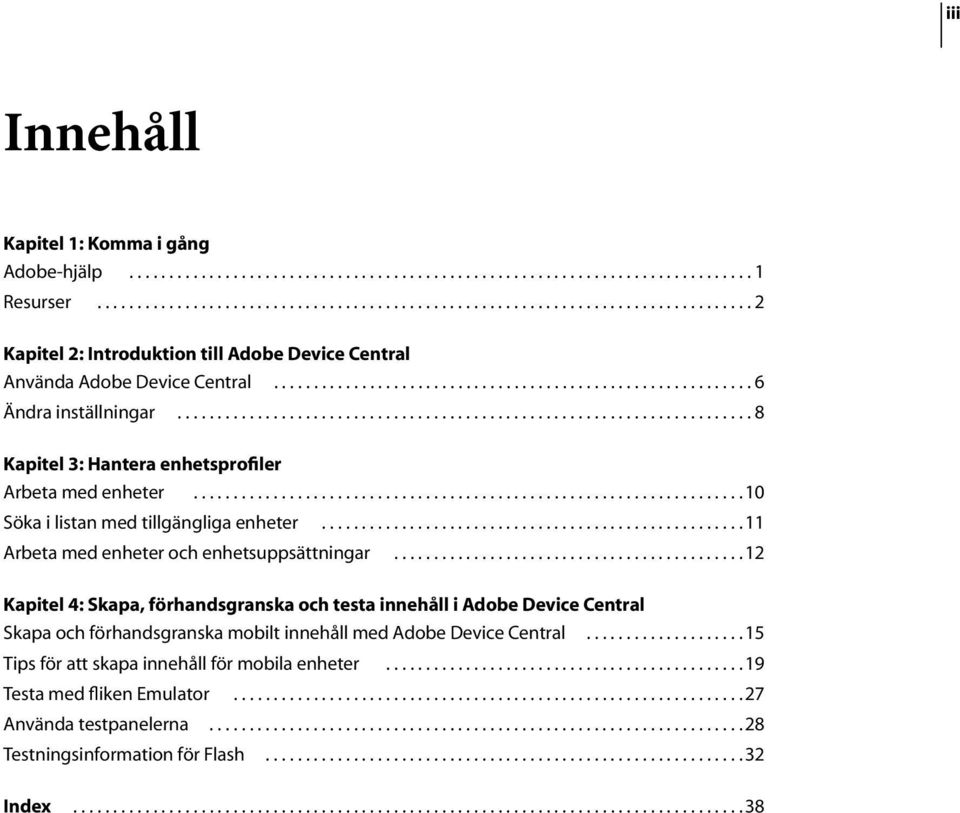 ....................................................................... 8 Kapitel 3: Hantera enhetsprofiler Arbeta med enheter..................................................................... 10 Söka i listan med tillgängliga enheter.