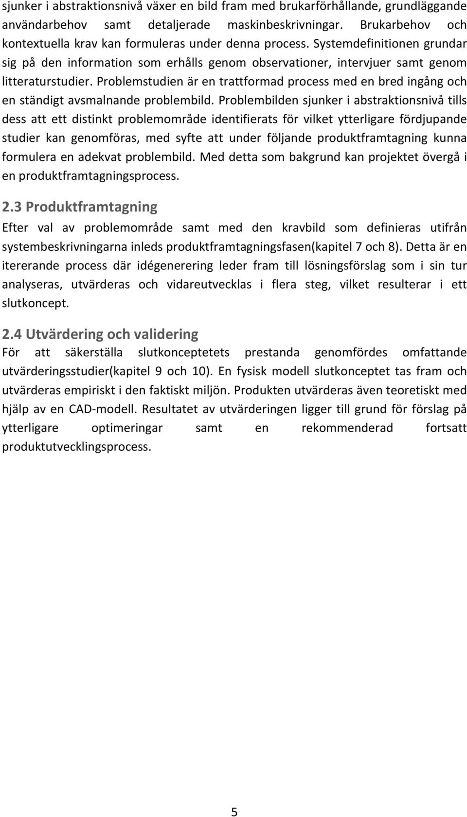 problemstudienärentrattformadprocessmedenbredingångoch enständigtavsmalnandeproblembild.