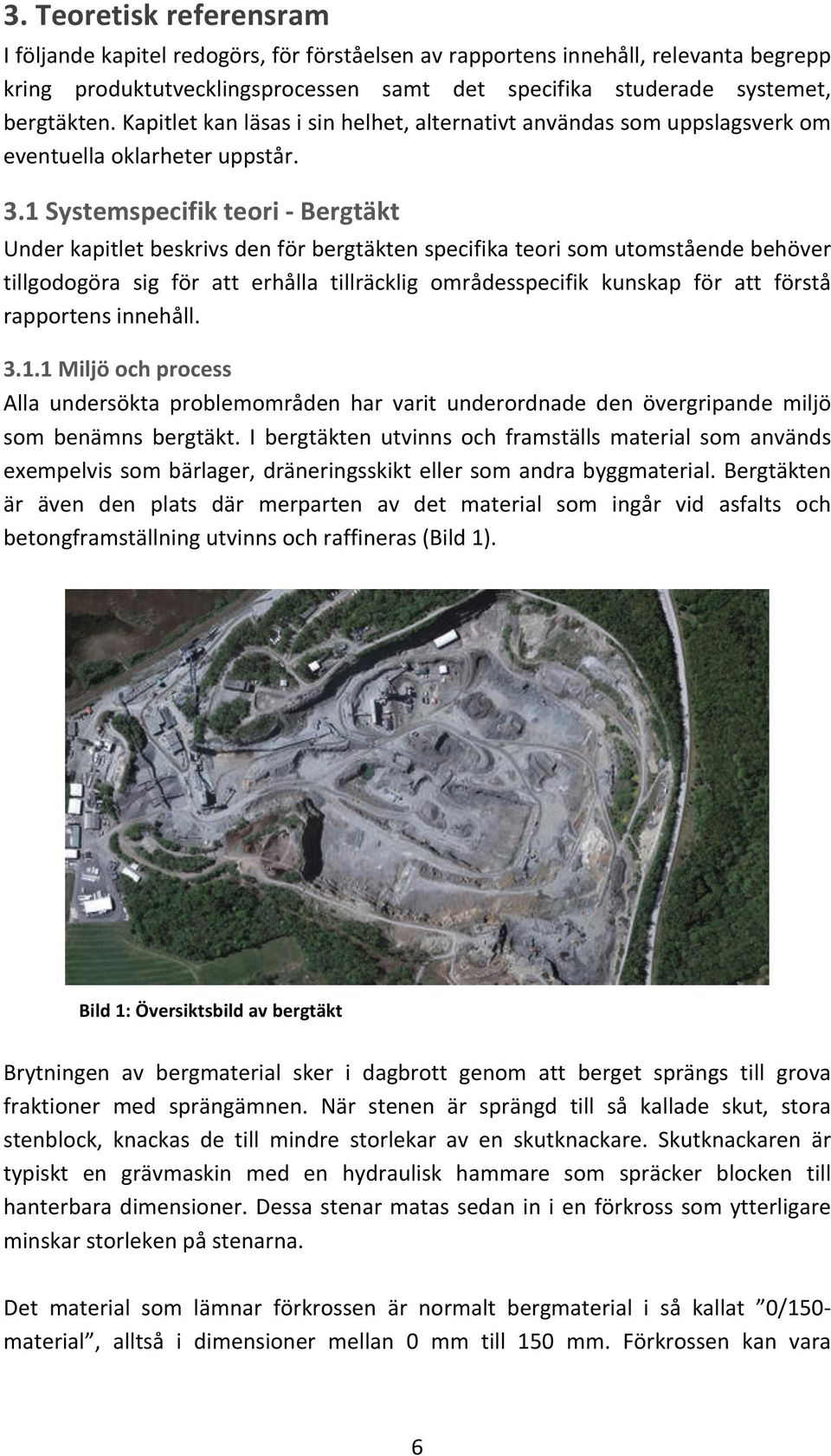 10Systemspecifik0teori0O0Bergtäkt0 Underkapitletbeskrivsdenförbergtäktenspecifikateorisomutomståendebehöver tillgodogöra sig för att erhålla tillräcklig områdesspecifik kunskap för att förstå