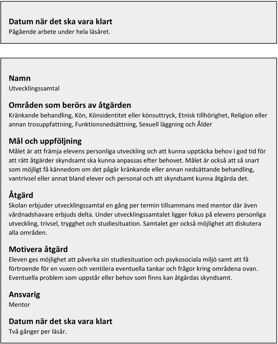 Sexuell läggning och Ålder Målet är att främja elevens personliga utveckling och att kunna upptäcka behov i god tid för att rätt åtgärder skyndsamt ska kunna anpassas efter behovet.