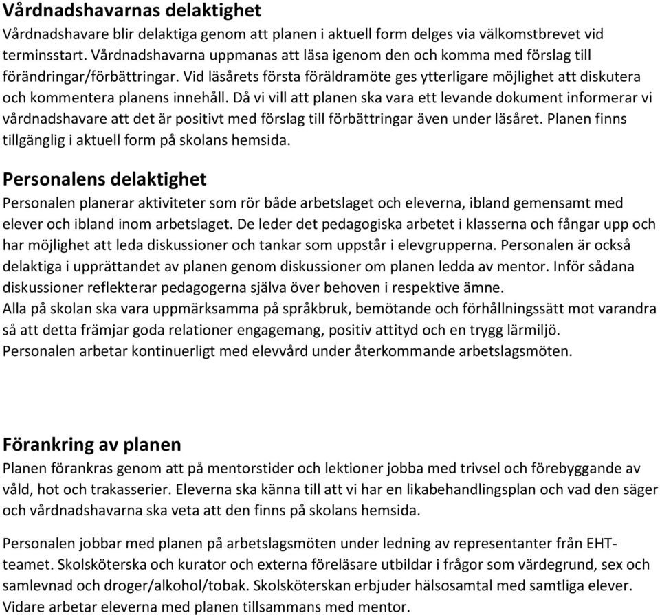 Vid läsårets första föräldramöte ges ytterligare möjlighet att diskutera och kommentera planens innehåll.