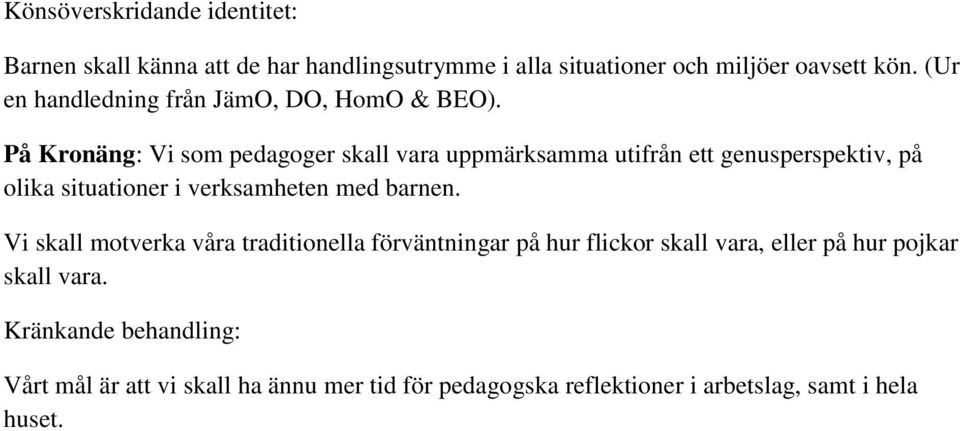 På Kronäng: Vi som pedagoger skall vara uppmärksamma utifrån ett genusperspektiv, på olika situationer i verksamheten med barnen.