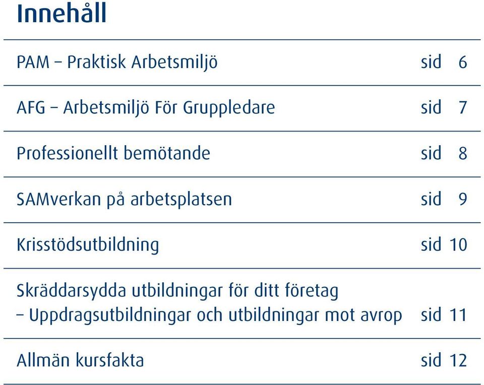 Krisstödsutbildning sid 10 Skräddarsydda utbildningar för ditt