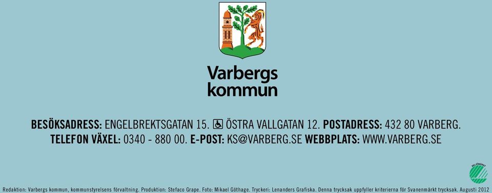 se Webbplats: www.varberg.se Redaktion: Varbergs kommun, kommunstyrelsens förvaltning.