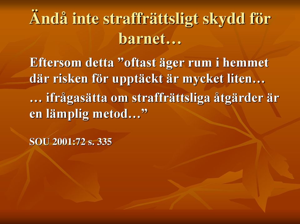 för upptäckt är mycket liten ifrågasätta om