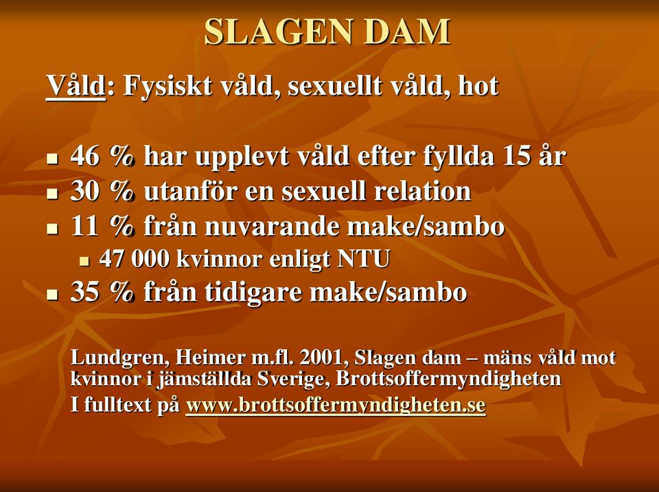 35 % från tidigare make/sambo Lundgren, Heimer m.fl.