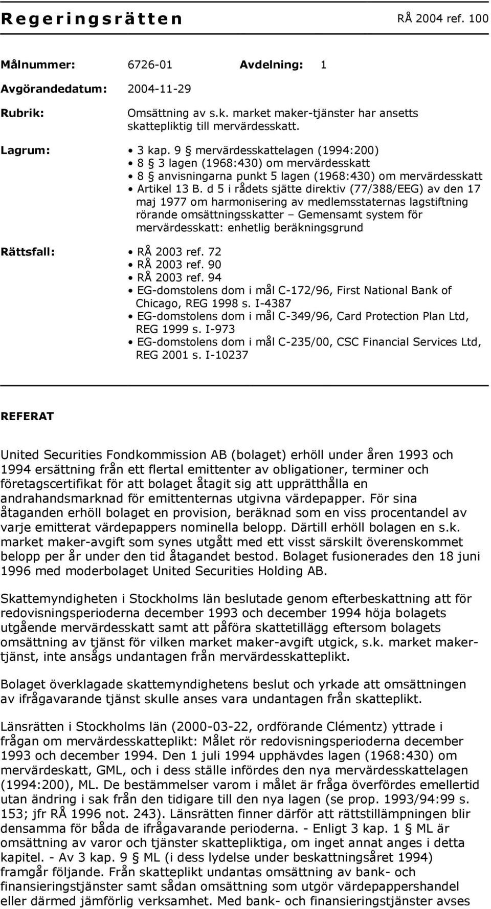 d 5 i rådets sjätte direktiv (77/388/EEG) av den 17 maj 1977 om harmonisering av medlemsstaternas lagstiftning rörande omsättningsskatter Gemensamt system för mervärdesskatt: enhetlig beräkningsgrund