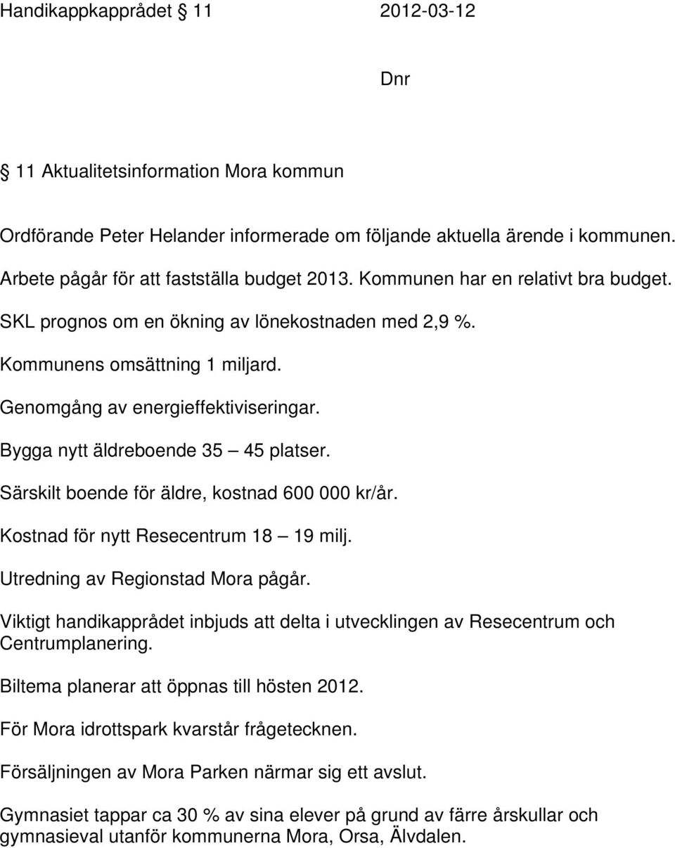 Särskilt boende för äldre, kostnad 600 000 kr/år. Kostnad för nytt Resecentrum 18 19 milj. Utredning av Regionstad Mora pågår.