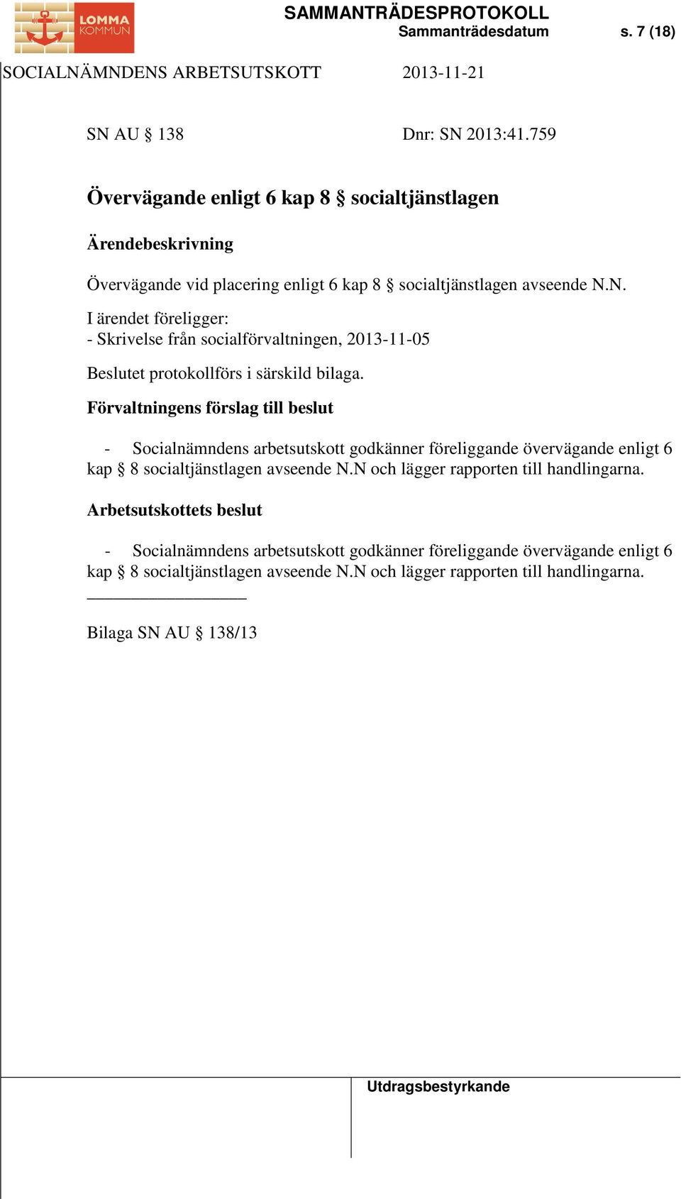 N. - Skrivelse från socialförvaltningen, 2013-11-05 Beslutet protokollförs i särskild bilaga.