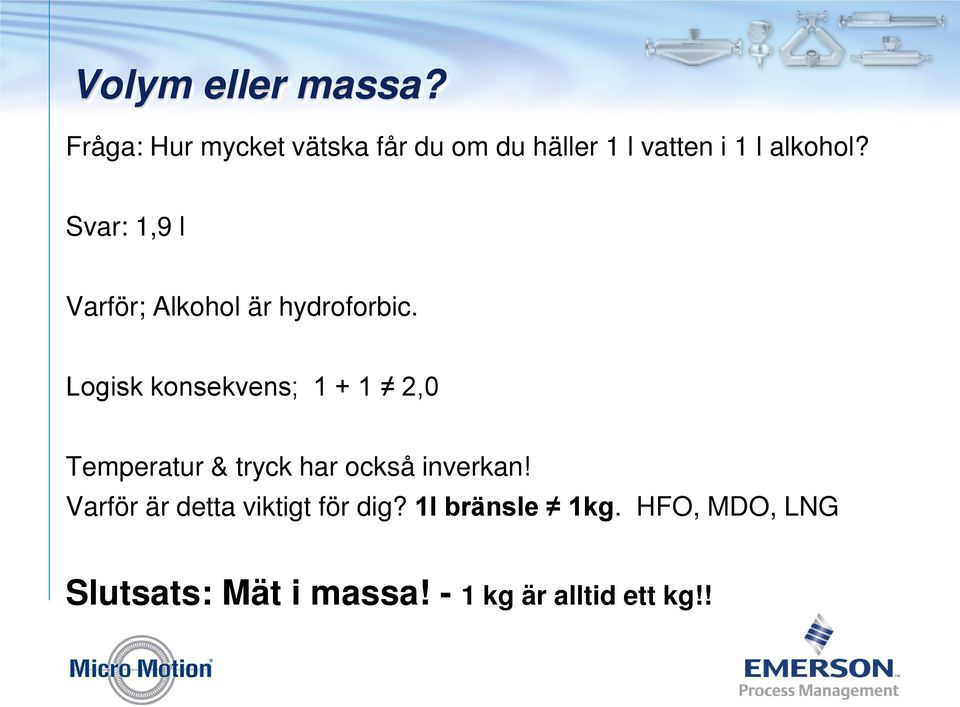 Svar: 1,9 l Varför; Alkohol är hydroforbic.