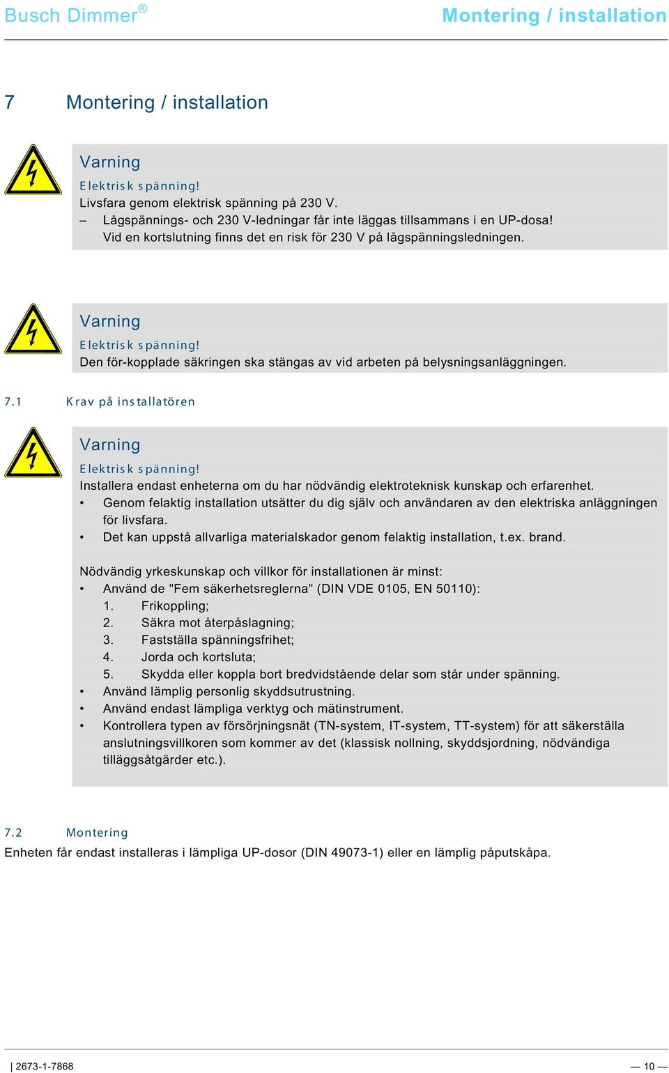 docx @ 171684 @ @ 1 Pos: 35 /Busch-Jaeger (Neustruktur)/Modul-Struktur/Online-Dokumentation/Sicherheit (--> Für alle Dokumente <--)/Warnhinweise/Sicherheit - Vorgeschaltete Sicherung abschalten @