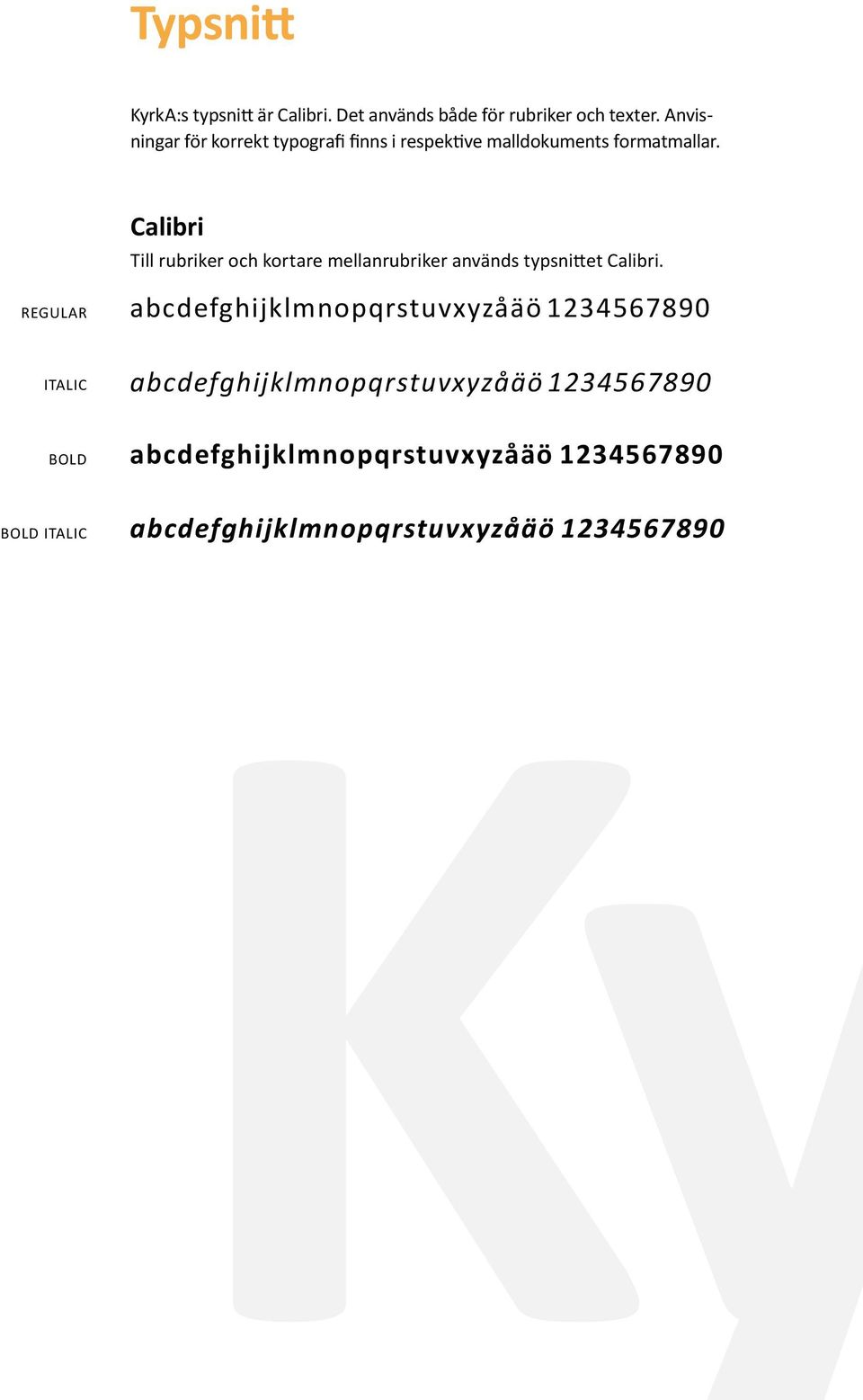 regular Calibri Till rubriker kortare mellanrubriker används typsnittet Calibri.