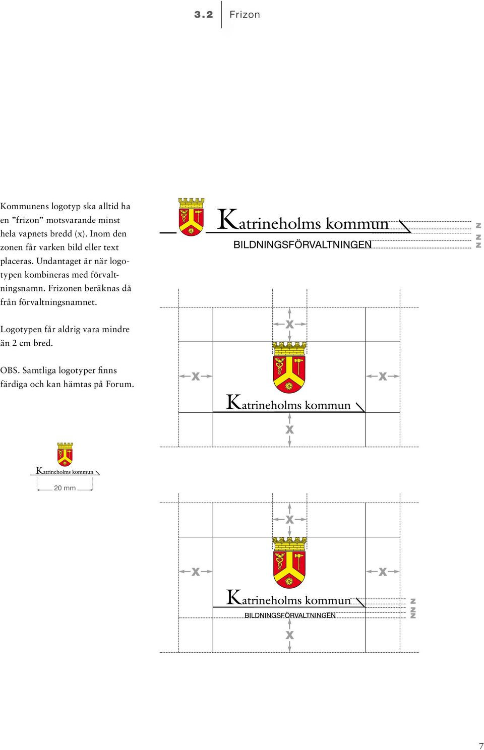 Undantaget är när logotypen kombineras med förvaltningsnamn.