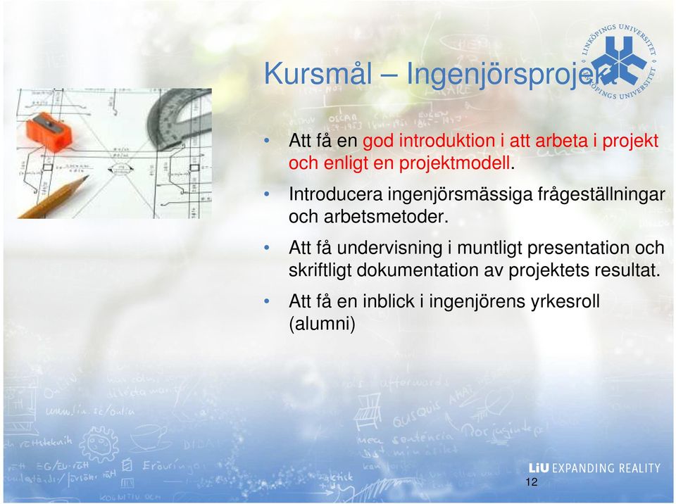 Introducera ingenjörsmässiga frågeställningar och arbetsmetoder.