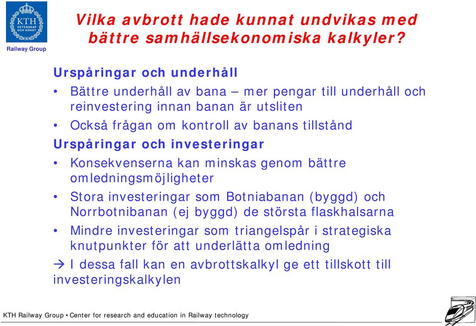 banans tillstånd Urspåringar och investeringar Konsekvenserna kan minskas genom bättre omledningsmöjligheter Stora investeringar som Botniabanan