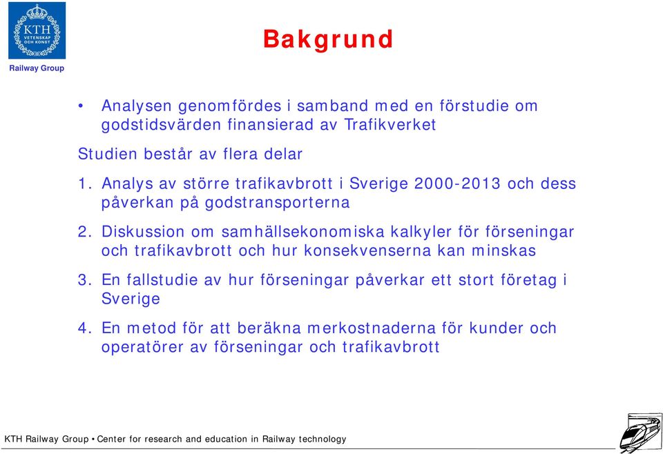 Diskussion om samhällsekonomiska kalkyler för förseningar och trafikavbrott och hur konsekvenserna kan minskas 3.