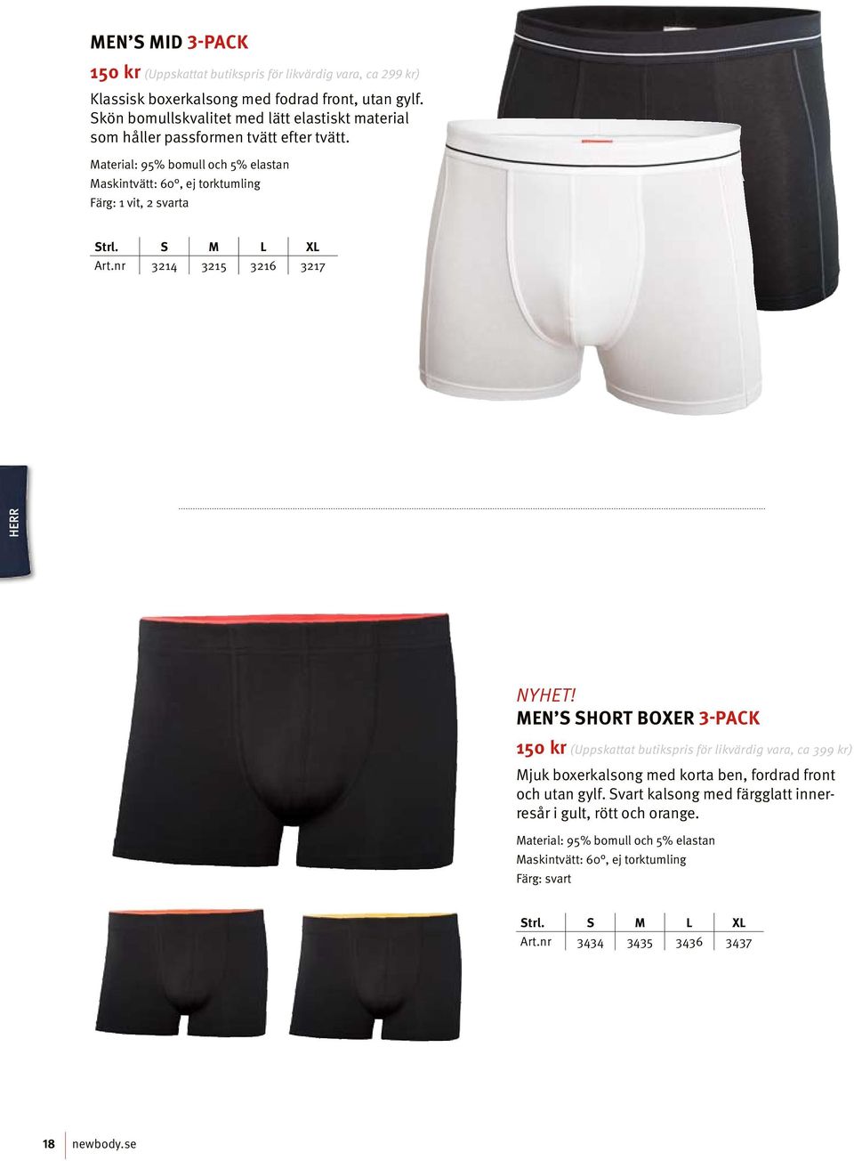 Men s short boxer 3-pack 150 kr (Uppskattat butikspris för likvärdig vara, ca 399 kr) Mjuk boxerkalsong med korta ben, fordrad front och utan gylf.