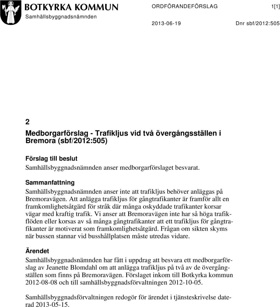 Att anlägga trafikljus för gångtrafikanter är framför allt en framkomlighetsåtgärd för stråk där många oskyddade trafikanter korsar vägar med kraftig trafik.