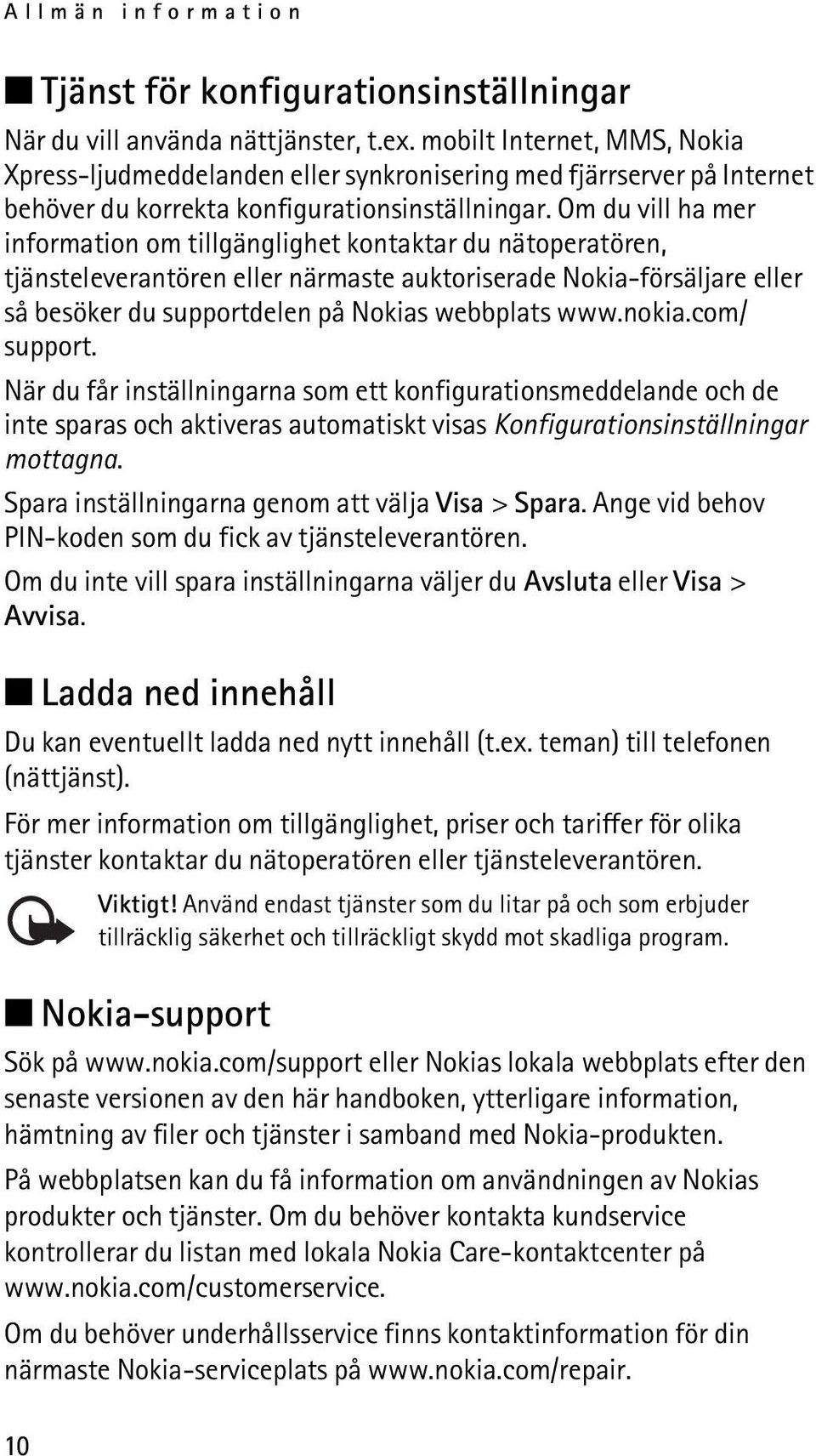 Om du vill ha mer information om tillgänglighet kontaktar du nätoperatören, tjänsteleverantören eller närmaste auktoriserade Nokia-försäljare eller så besöker du supportdelen på Nokias webbplats www.