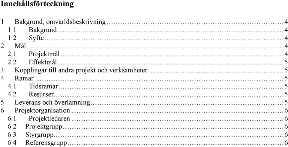 .. 5 4 Ramar... 5 4.1 Tidsramar... 5 4.2 Resurser... 5 5 Leverans och överlämning.