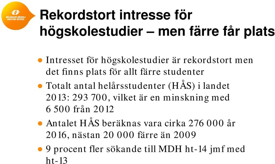 landet 2013: 293 700, vilket är en minskning med 6 500 från 2012 Antalet HÅS beräknas vara