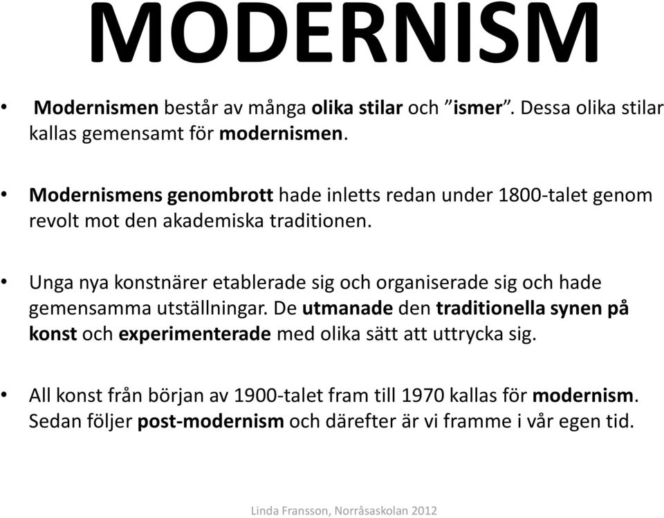 Unga nya konstnärer etablerade sig och organiserade sig och hade gemensamma utställningar.