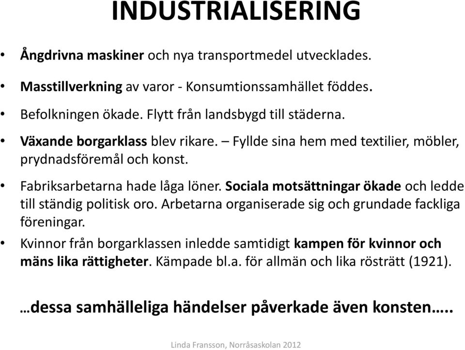 Fabriksarbetarna hade låga löner. Sociala motsättningar ökade och ledde till ständig politisk oro. Arbetarna organiserade sig och grundade fackliga föreningar.