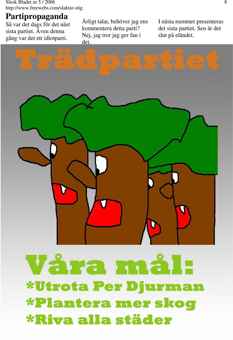 Ärligt talat, behöver jag ens kommentera detta parti?