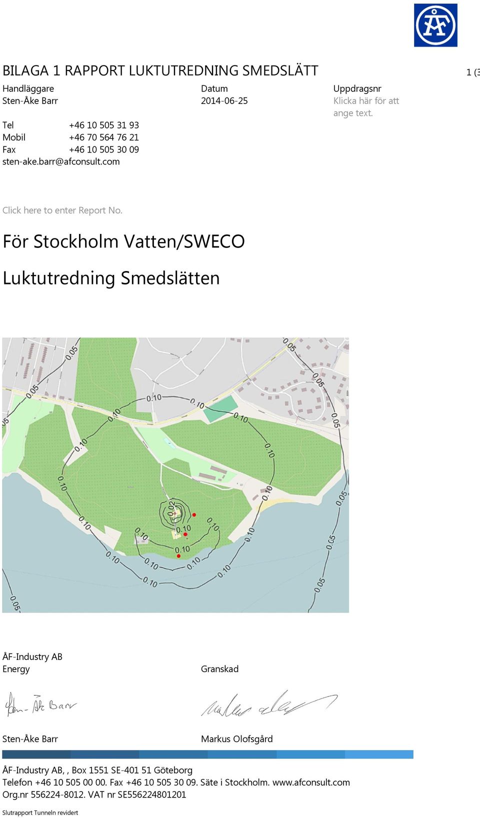 För Stockholm Vatten/SWECO Luktutredning Smedslätten ÅF-Industry AB Energy Granskad Sten-Åke Barr Markus Olofsgård ÅF-Industry AB,, Box 1551