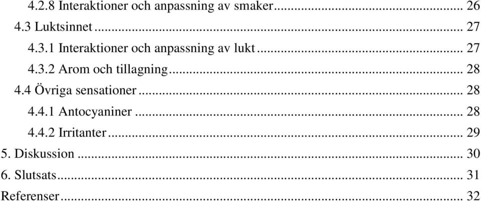 .. 28 4.4 Övriga sensationer... 28 4.4.1 Antocyaniner... 28 4.4.2 Irritanter.