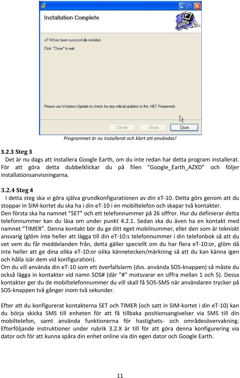 Detta görs genom att du stoppar in SIM-kortet du ska ha i din et-10 i en mobiltelefon och skapar två kontakter. Den första ska ha namnet SET och ett telefonnummer på 26 siffror.