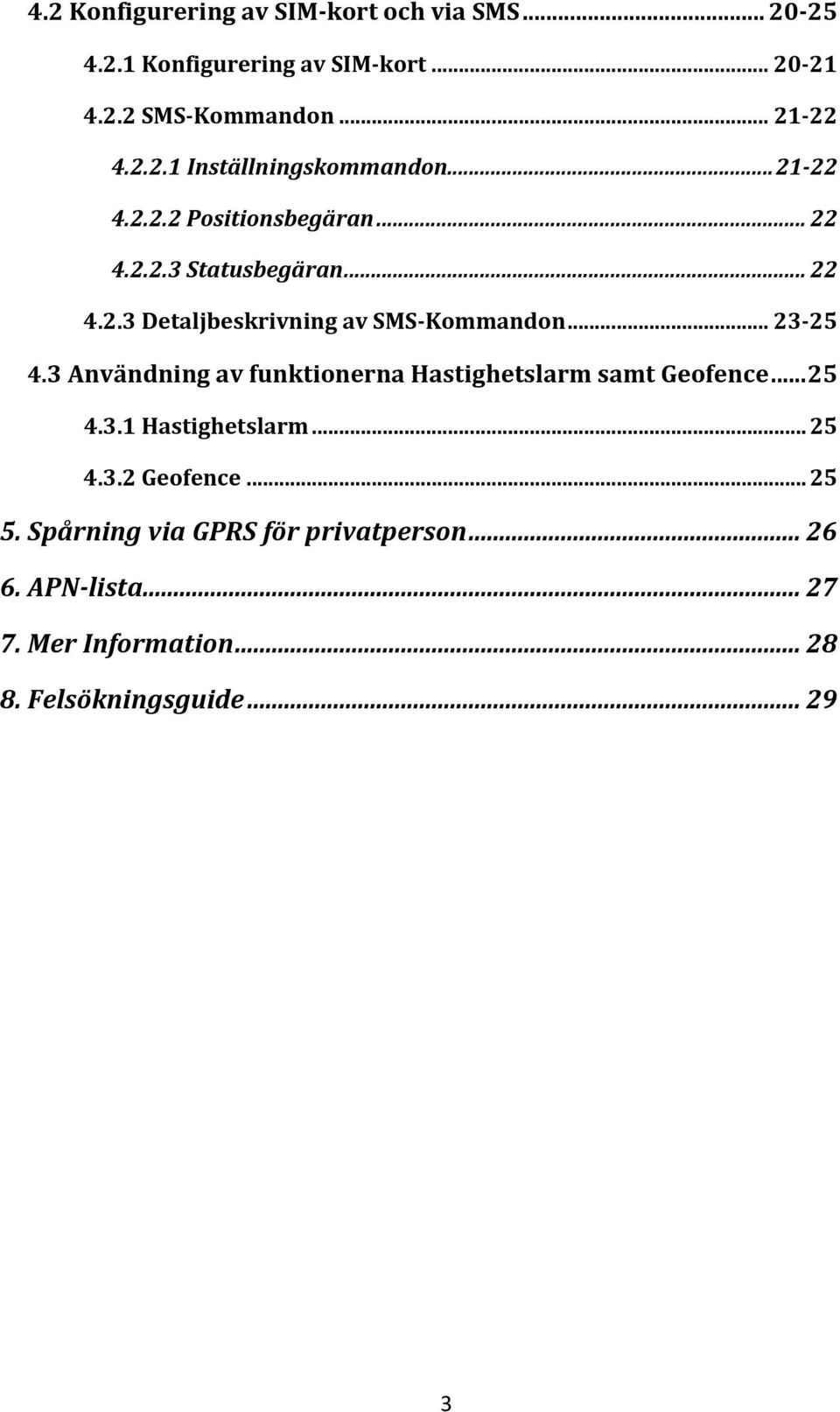 3 Användning av funktionerna Hastighetslarm samt Geofence... 25 4.3.1 Hastighetslarm... 25 4.3.2 Geofence... 25 5.