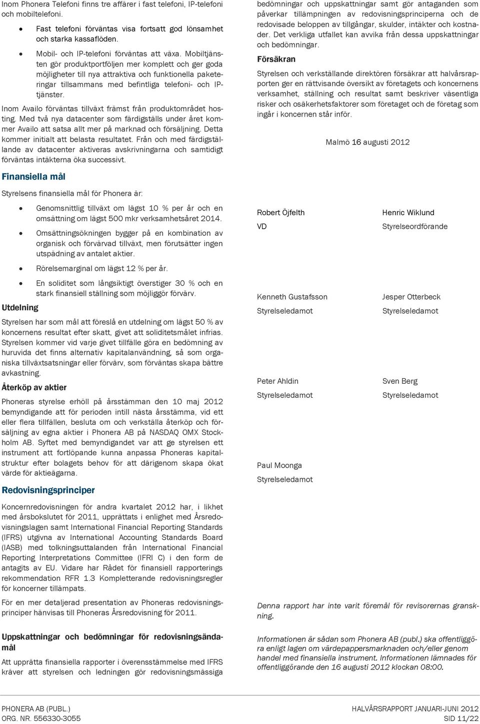 Mobiltjänsten gör produktportföljen mer komplett och ger goda möjligheter till nya attraktiva och funktionella paketeringar tillsammans med befintliga telefoni- och IPtjänster.