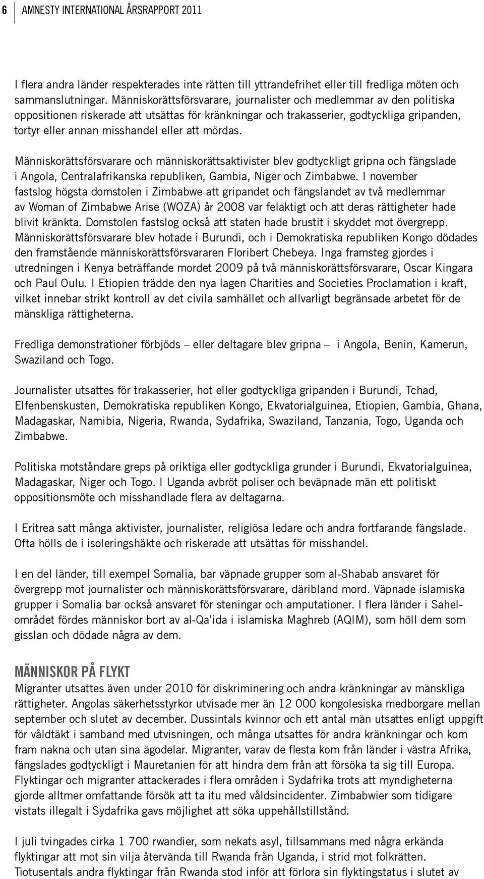 att mördas. Människorättsförsvarare och människorättsaktivister blev godtyckligt gripna och fängslade i Angola, Centralafrikanska republiken, Gambia, Niger och Zimbabwe.