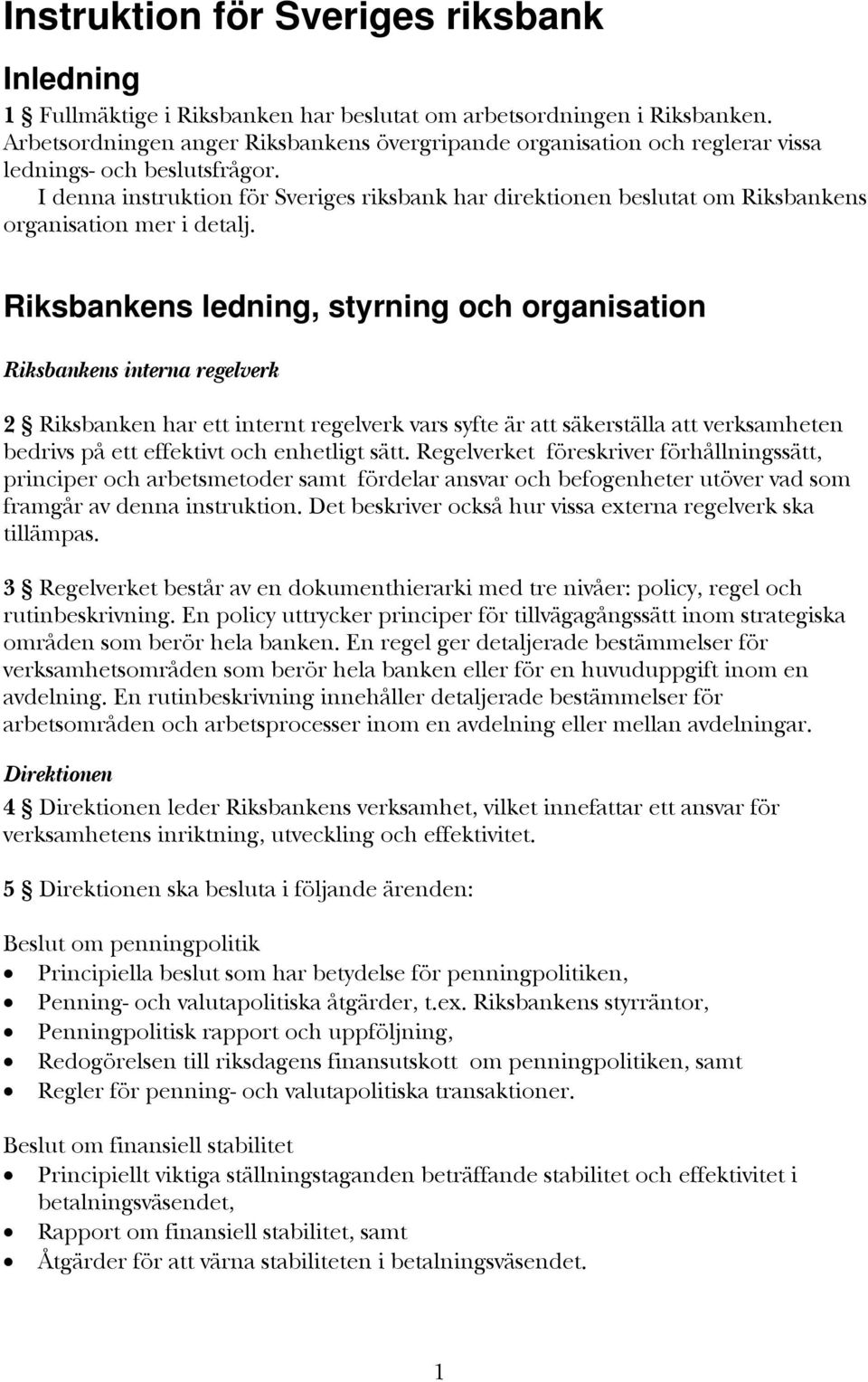 I denna instruktion för Sveriges riksbank har direktionen beslutat om Riksbankens organisation mer i detalj.