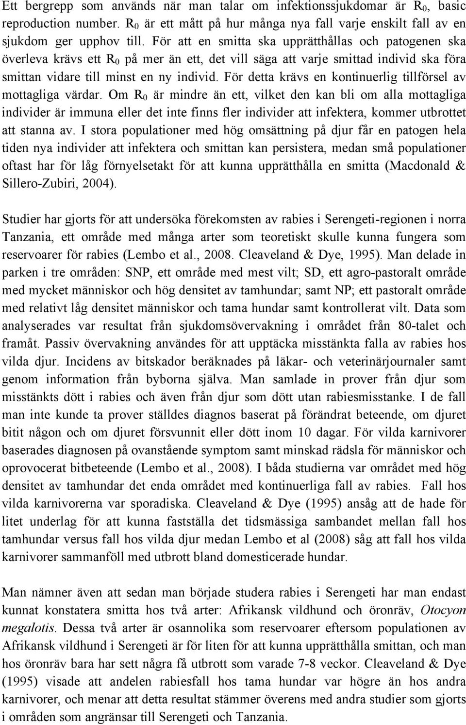 För detta krävs en kontinuerlig tillförsel av mottagliga värdar.