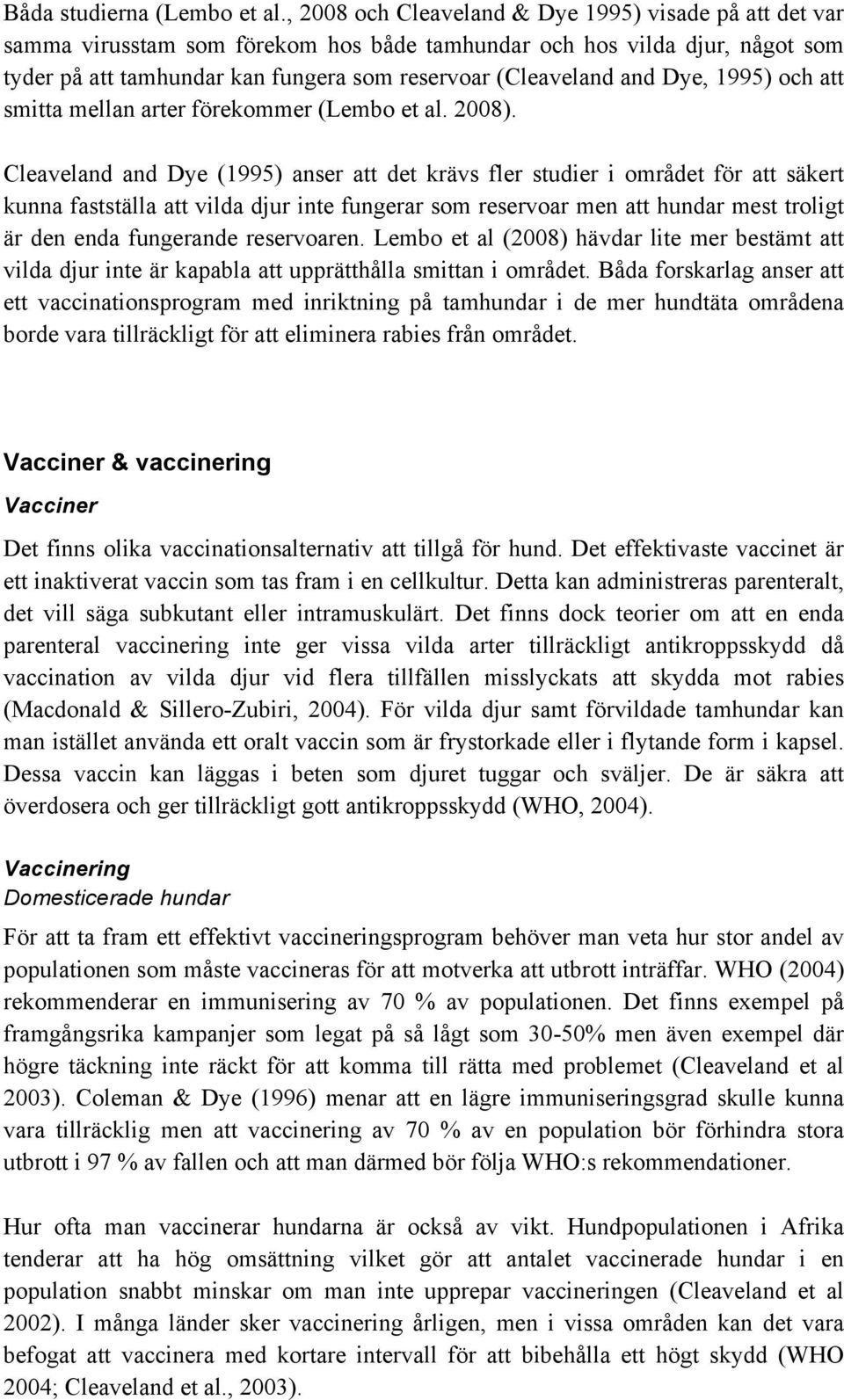 Dye, 1995) och att smitta mellan arter förekommer (Lembo et al. 2008).