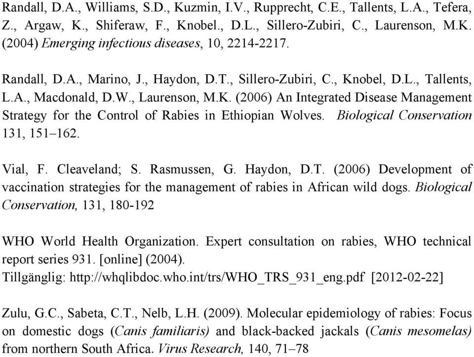 Biological Conservation 131, 151 162. Vial, F. Cleaveland; S. Rasmussen, G. Haydon, D.T. (2006) Development of vaccination strategies for the management of rabies in African wild dogs.