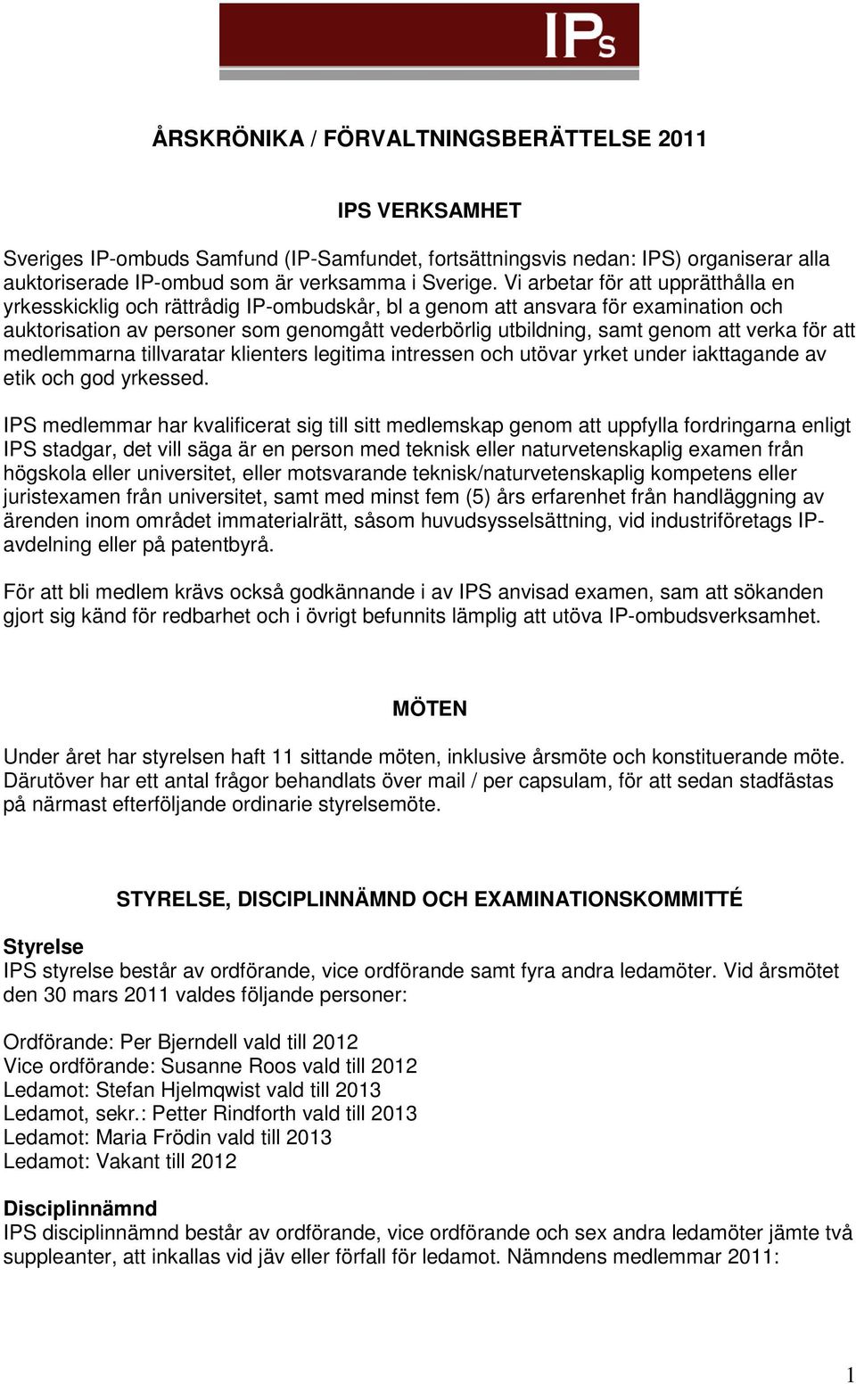 verka för att medlemmarna tillvaratar klienters legitima intressen och utövar yrket under iakttagande av etik och god yrkessed.