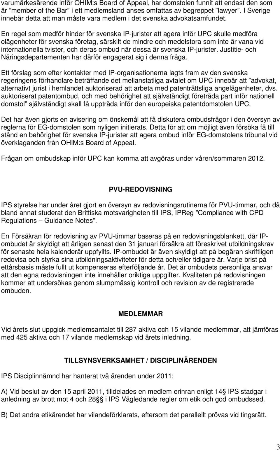 En regel som medför hinder för svenska IP-jurister att agera inför UPC skulle medföra olägenheter för svenska företag, särskilt de mindre och medelstora som inte är vana vid internationella tvister,