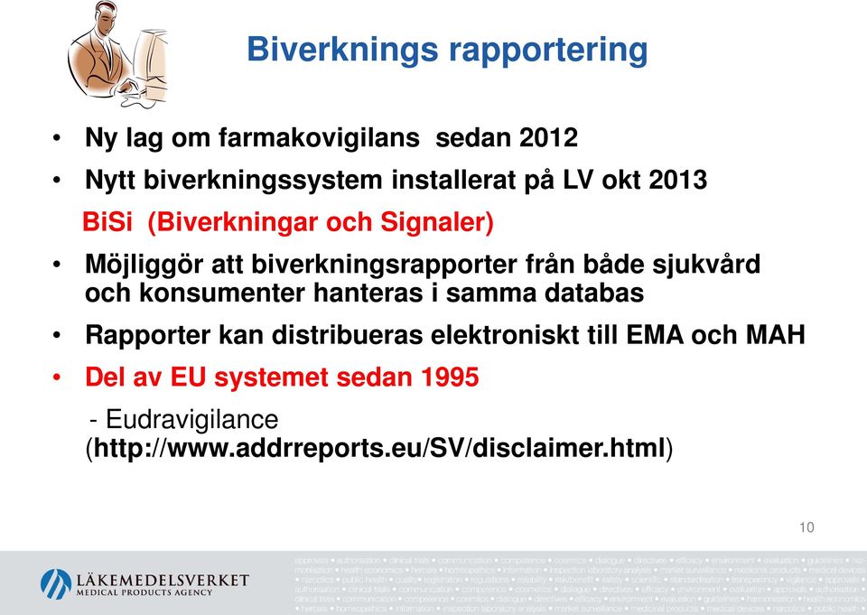 sjukvård och konsumenter hanteras i samma databas Rapporter kan distribueras elektroniskt till EMA