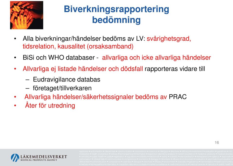 händelser Allvarliga ej listade händelser och dödsfall rapporteras vidare till Eudravigilance