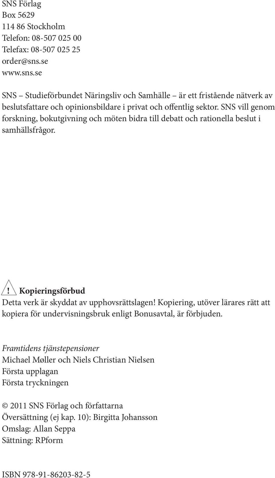 SNS vill genom forskning, bokutgivning och möten bidra till debatt och rationella beslut i samhällsfrågor.! Kopieringsförbud Detta verk är skyddat av upphovsrättslagen!