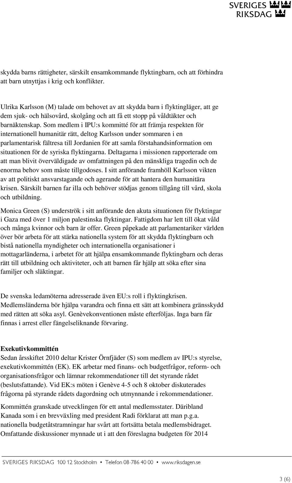 Som medlem i IPU:s kommitté för att främja respekten för internationell humanitär rätt, deltog Karlsson under sommaren i en parlamentarisk fältresa till Jordanien för att samla förstahandsinformation